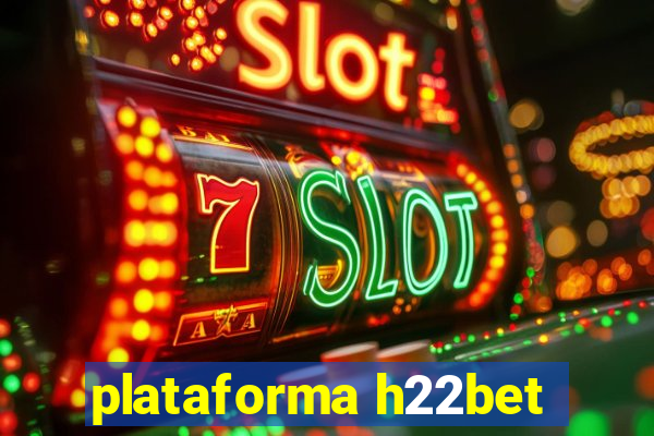 plataforma h22bet